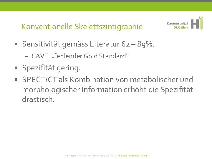 Konventionelle Skelettszintigraphie • Sensitivität gemäss Literatur 62 – 89%. – CAVE: „fehlender Gold Standard“