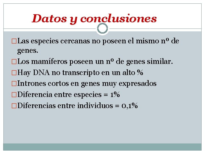Datos y conclusiones �Las especies cercanas no poseen el mismo nº de genes. �Los