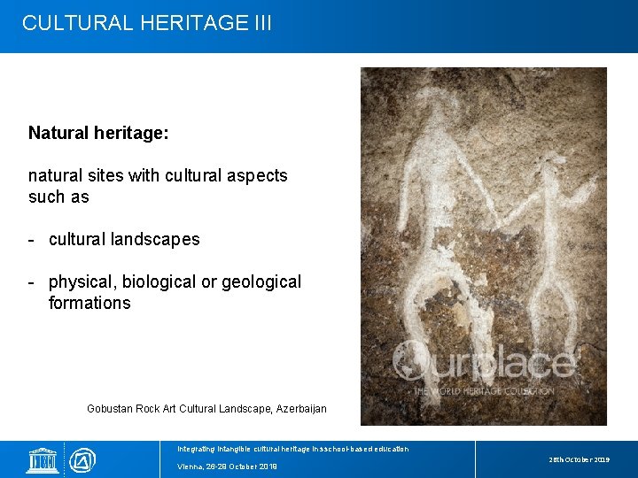 CULTURAL HERITAGE III Natural heritage: natural sites with cultural aspects such as - cultural