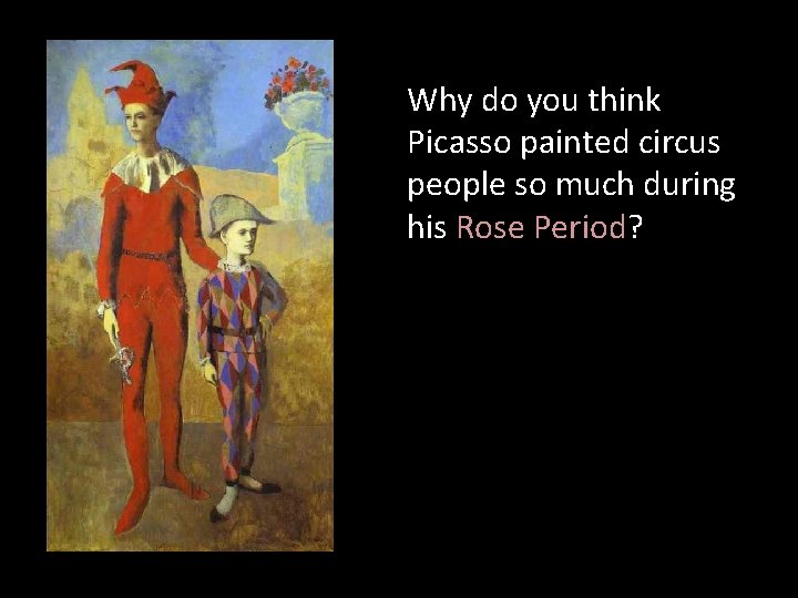 Why do you think Picasso painted circus people so much during his Rose Period?