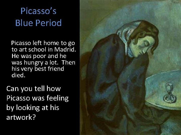 Picasso’s Blue Period Picasso left home to go to art school in Madrid. He