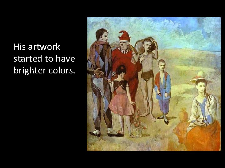 His artwork started to have brighter colors. 