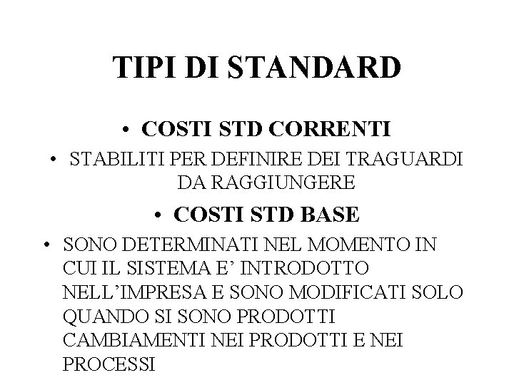 TIPI DI STANDARD • COSTI STD CORRENTI • STABILITI PER DEFINIRE DEI TRAGUARDI DA