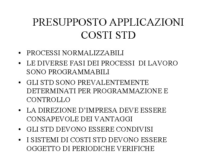 PRESUPPOSTO APPLICAZIONI COSTI STD • PROCESSI NORMALIZZABILI • LE DIVERSE FASI DEI PROCESSI DI