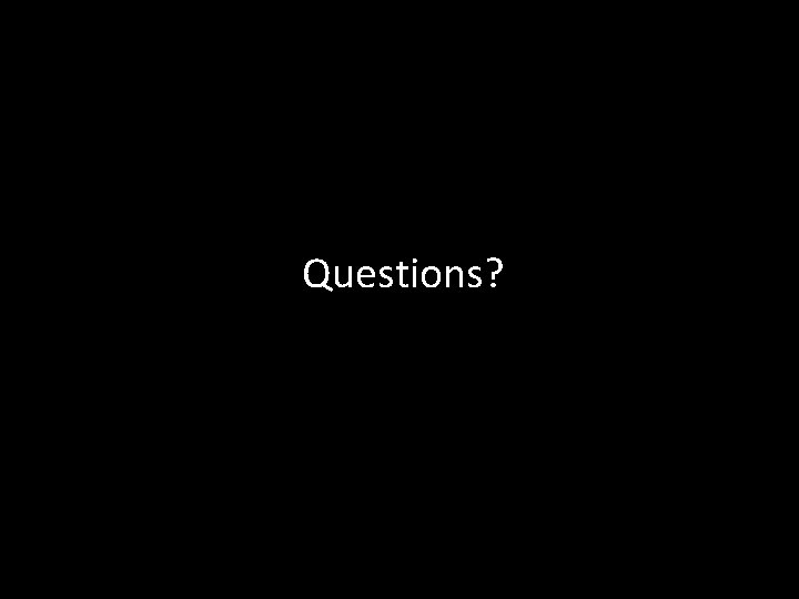 Questions? 