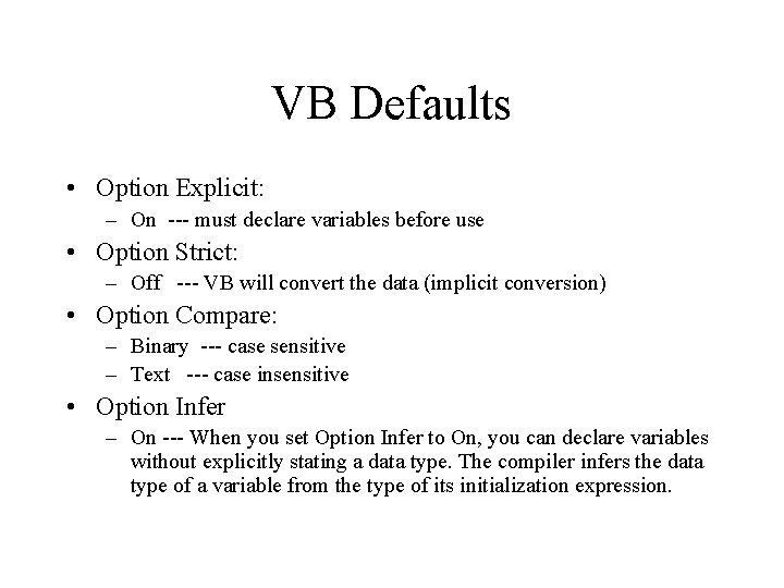 VB Defaults • Option Explicit: – On --- must declare variables before use •