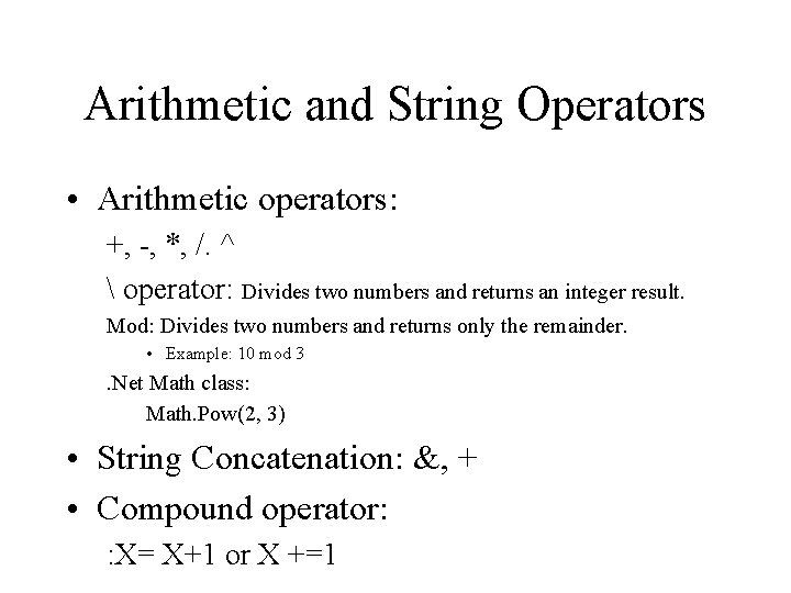 Arithmetic and String Operators • Arithmetic operators: +, -, *, /. ^  operator: