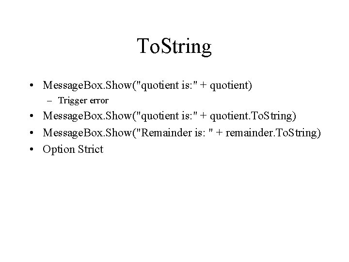 To. String • Message. Box. Show("quotient is: " + quotient) – Trigger error •