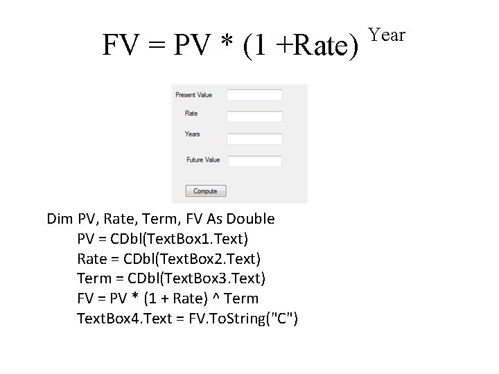 FV = PV * (1 +Rate) Dim PV, Rate, Term, FV As Double PV