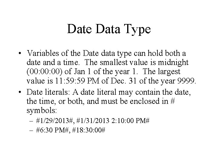 Date Data Type • Variables of the Date data type can hold both a