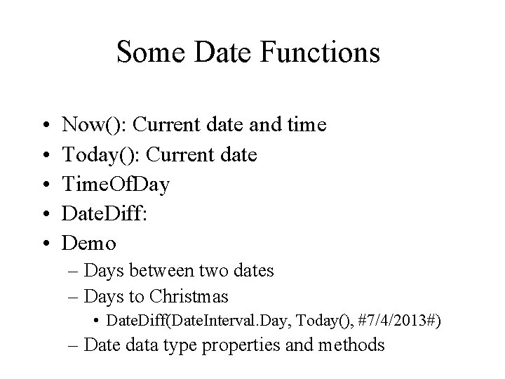 Some Date Functions • • • Now(): Current date and time Today(): Current date