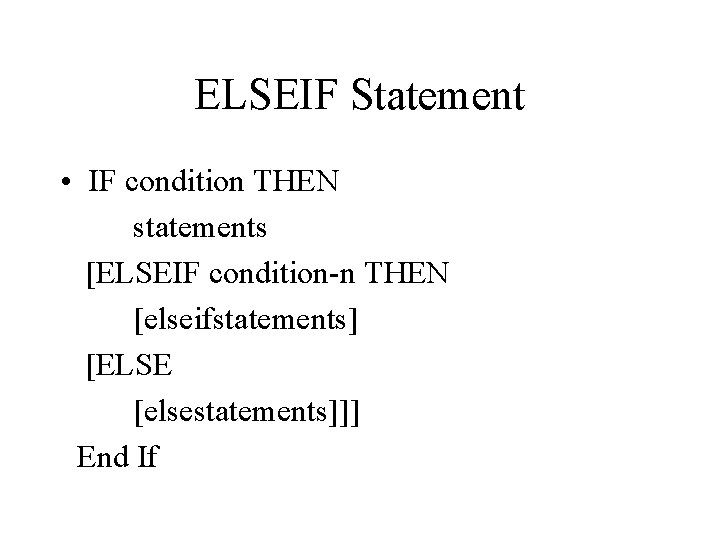 ELSEIF Statement • IF condition THEN statements [ELSEIF condition-n THEN [elseifstatements] [ELSE [elsestatements]]] End