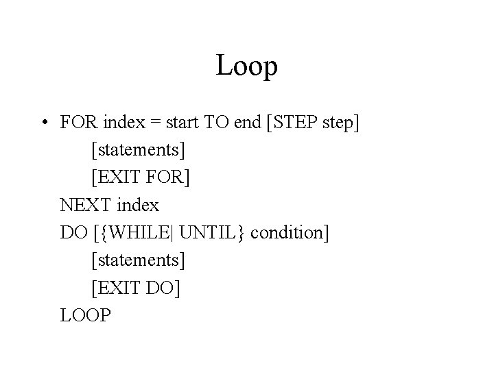 Loop • FOR index = start TO end [STEP step] [statements] [EXIT FOR] NEXT
