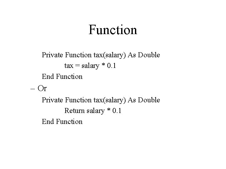 Function Private Function tax(salary) As Double tax = salary * 0. 1 End Function
