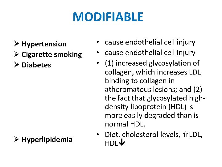 MODIFIABLE Ø Hypertension Ø Cigarette smoking Ø Diabetes Ø Hyperlipidemia • cause endothelial cell