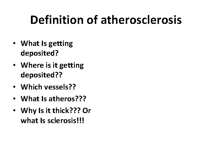 Definition of atherosclerosis • What Is getting deposited? • Where is it getting deposited?