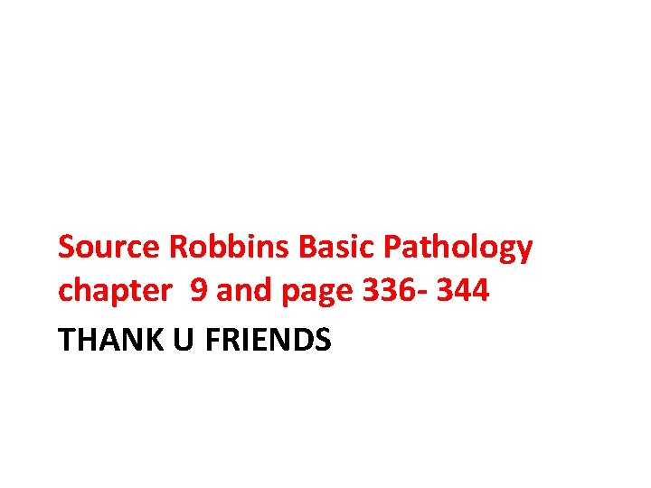 Source Robbins Basic Pathology chapter 9 and page 336 - 344 THANK U FRIENDS