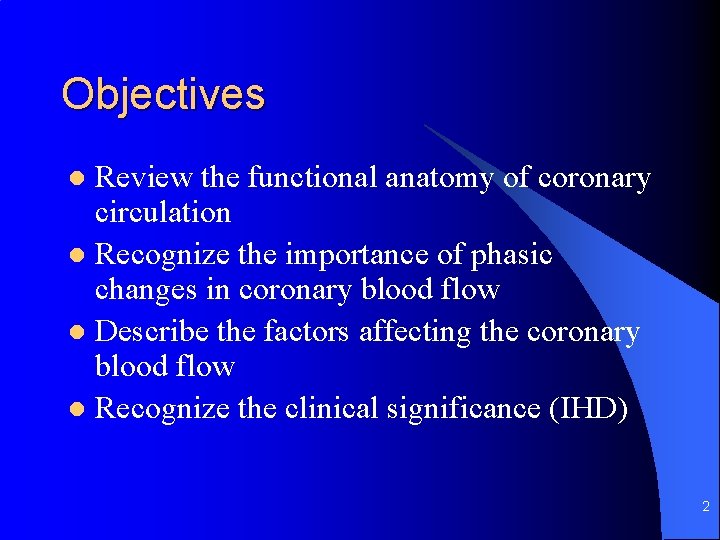 Objectives Review the functional anatomy of coronary circulation l Recognize the importance of phasic