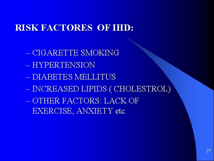 RISK FACTORES OF IHD: – CIGARETTE SMOKING – HYPERTENSION – DIABETES MELLITUS – INCREASED