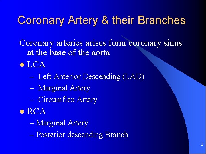 Coronary Artery & their Branches Coronary arteries arises form coronary sinus at the base