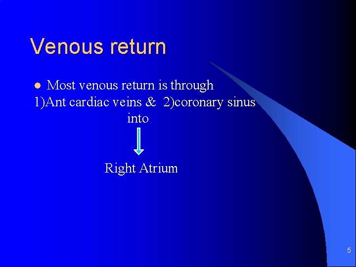 Venous return Most venous return is through 1)Ant cardiac veins & 2)coronary sinus into