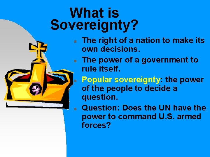 What is Sovereignty? n n The right of a nation to make its own