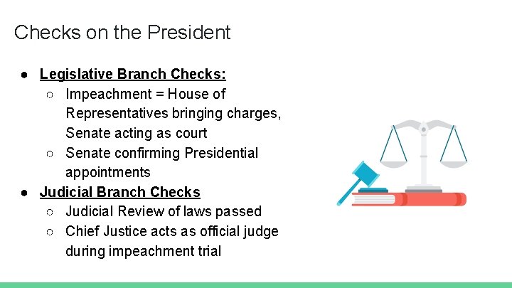 Checks on the President ● Legislative Branch Checks: ○ Impeachment = House of Representatives
