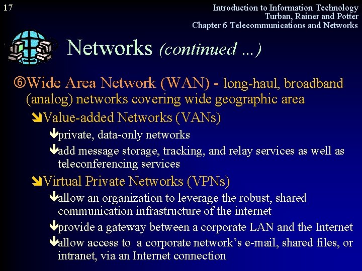 17 Introduction to Information Technology Turban, Rainer and Potter Chapter 6 Telecommunications and Networks