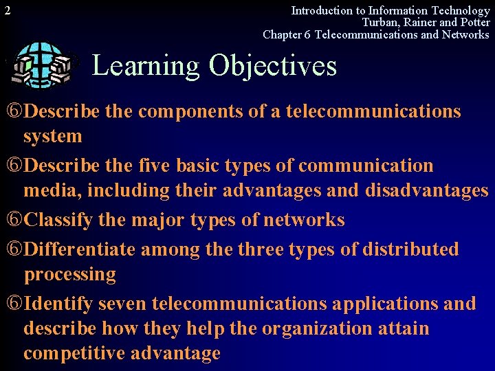 2 Introduction to Information Technology Turban, Rainer and Potter Chapter 6 Telecommunications and Networks