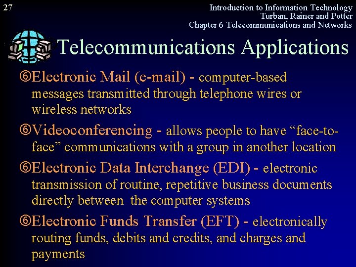 27 Introduction to Information Technology Turban, Rainer and Potter Chapter 6 Telecommunications and Networks