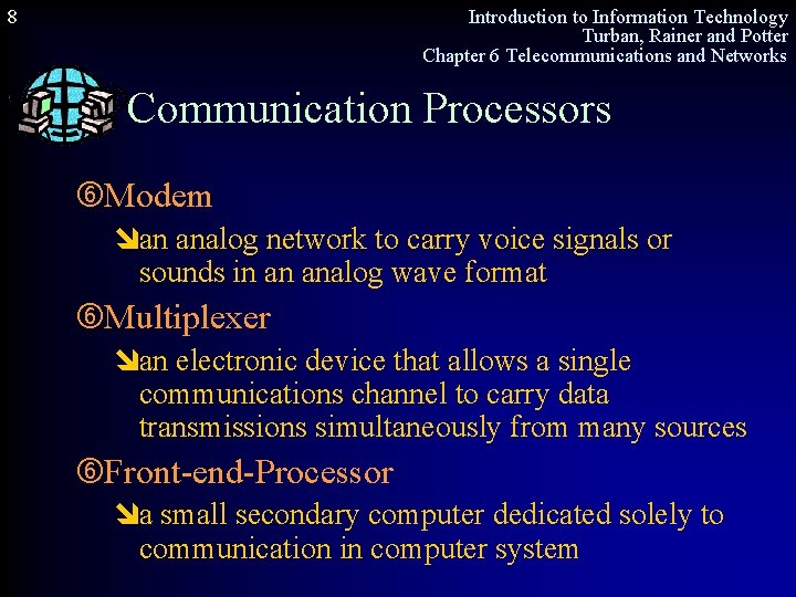 8 Introduction to Information Technology Turban, Rainer and Potter Chapter 6 Telecommunications and Networks