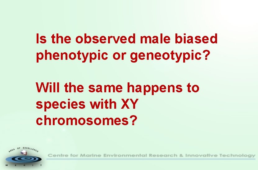 Is the observed male biased phenotypic or geneotypic? Will the same happens to species