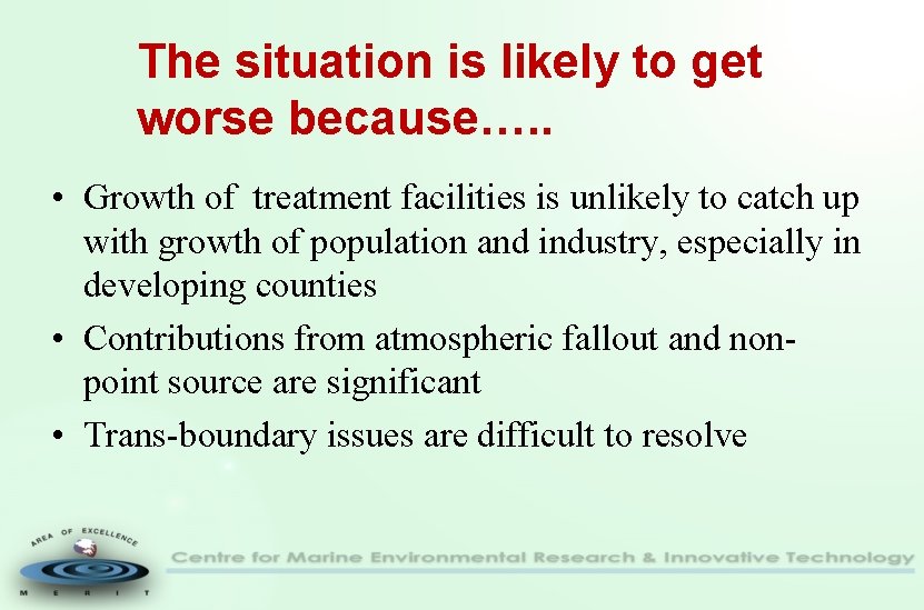 The situation is likely to get worse because…. . • Growth of treatment facilities