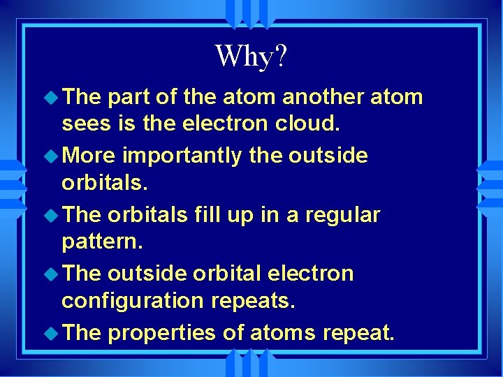 Why? u The part of the atom another atom sees is the electron cloud.