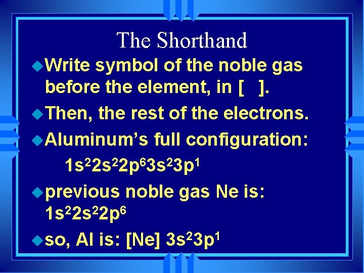 The Shorthand u. Write symbol of the noble gas before the element, in [