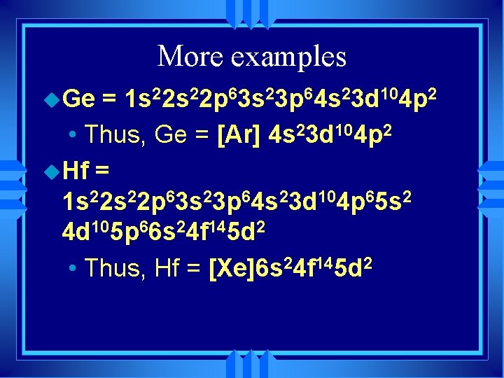 More examples u. Ge = 1 s 22 p 63 s 23 p 64