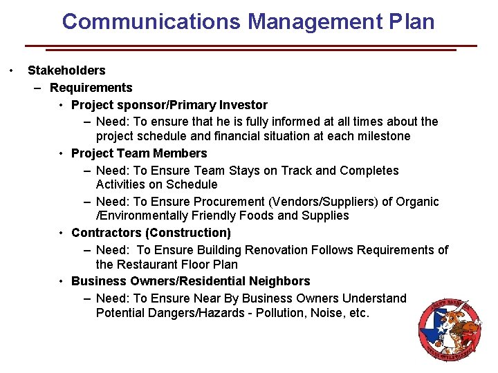 Communications Management Plan • Stakeholders – Requirements • Project sponsor/Primary Investor – Need: To