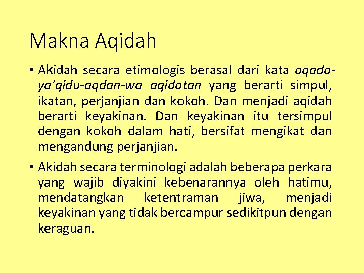 Makna Aqidah • Akidah secara etimologis berasal dari kata aqadaya’qidu-aqdan-wa aqidatan yang berarti simpul,