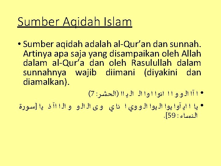 Sumber Aqidah Islam • Sumber aqidah adalah al-Qur’an dan sunnah. Artinya apa saja yang