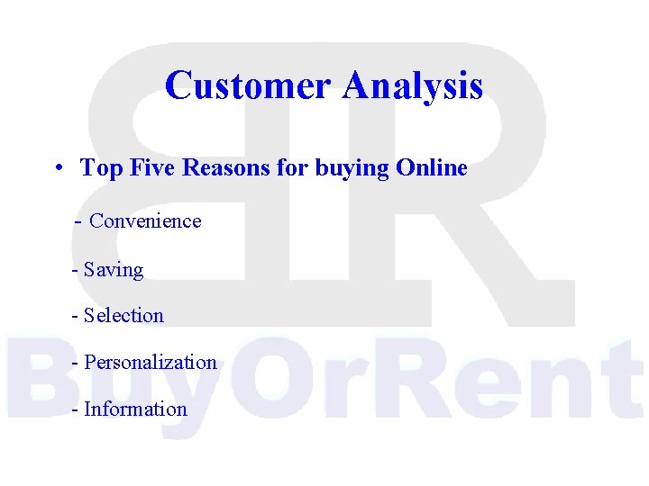 Customer Analysis • Top Five Reasons for buying Online - Convenience - Saving -