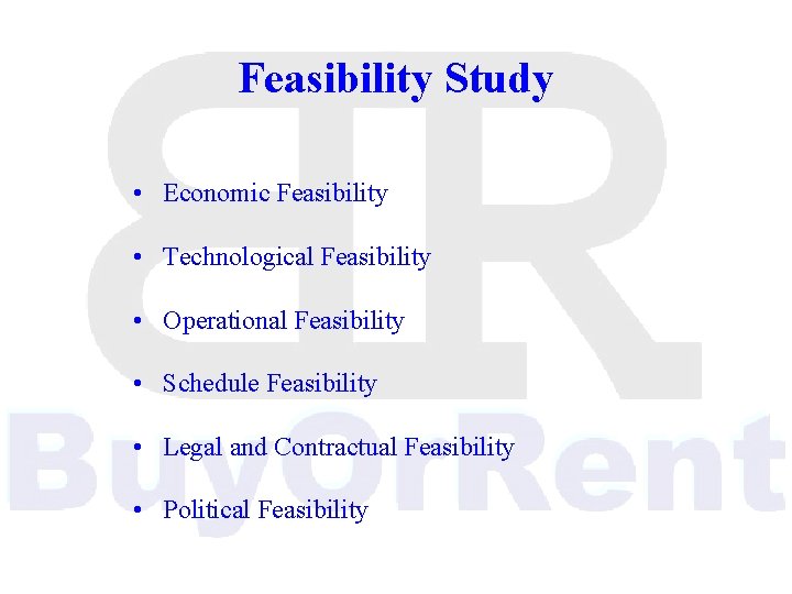 Feasibility Study • Economic Feasibility • Technological Feasibility • Operational Feasibility • Schedule Feasibility