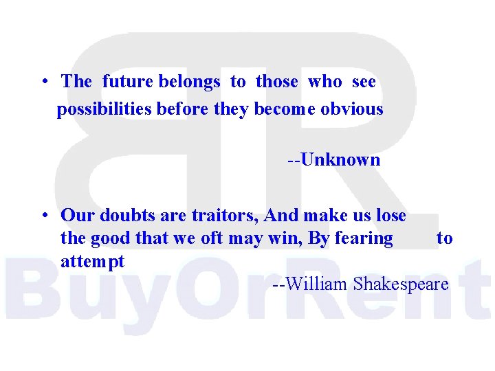  • The future belongs to those who see possibilities before they become obvious