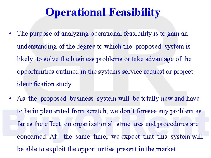 Operational Feasibility • The purpose of analyzing operational feasibility is to gain an understanding