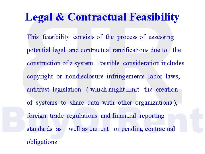 Legal & Contractual Feasibility This feasibility consists of the process of assessing potential legal