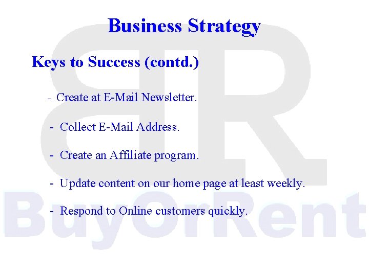 Business Strategy Keys to Success (contd. ) - Create at E-Mail Newsletter. - Collect