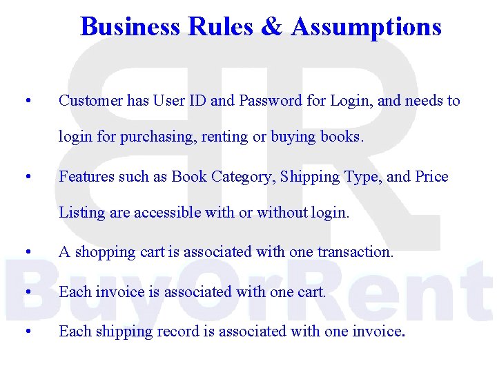 Business Rules & Assumptions • Customer has User ID and Password for Login, and