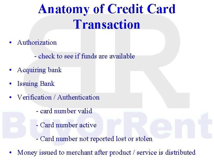 Anatomy of Credit Card Transaction • Authorization - check to see if funds are