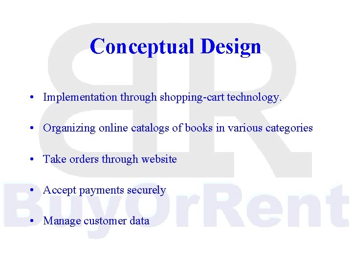 Conceptual Design • Implementation through shopping-cart technology. • Organizing online catalogs of books in