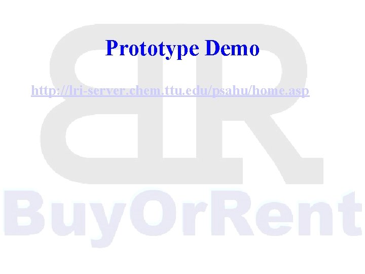 Prototype Demo http: //lri-server. chem. ttu. edu/psahu/home. asp 