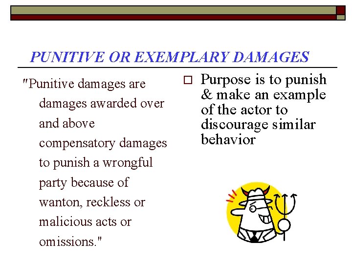 PUNITIVE OR EXEMPLARY DAMAGES o Purpose is to punish "Punitive damages are & make